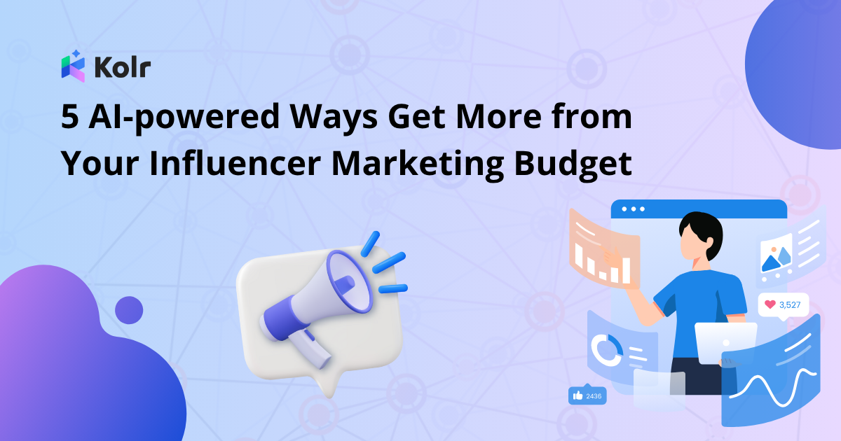 5 AI-powered Ways Get More from Your Influencer Marketing Budget