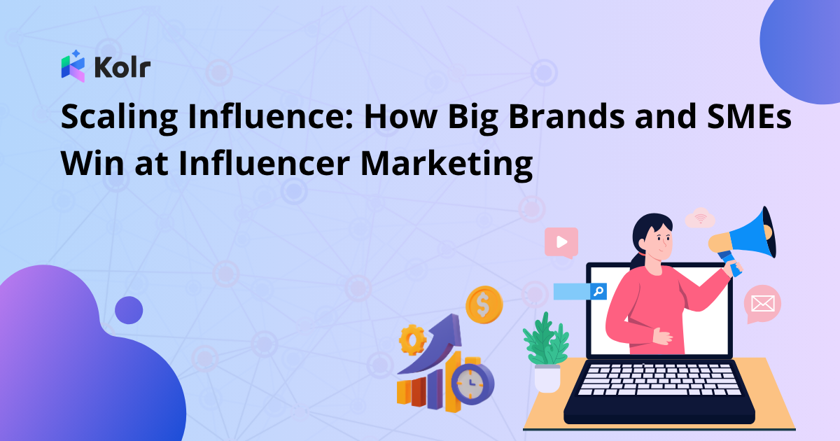 Scaling Influence: How Big Brands and SMEs Win at Influencer Marketing